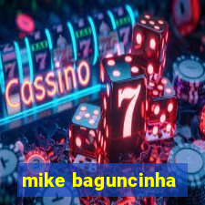 mike baguncinha